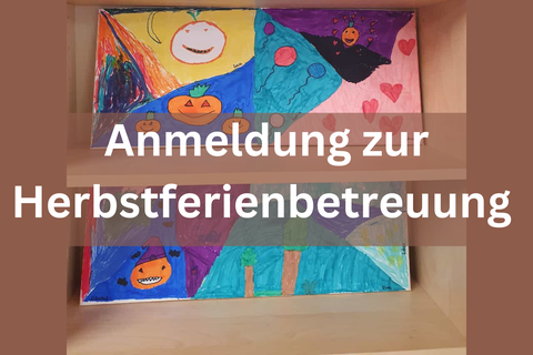 is zum 13.10.2024 Die Anmeldung für die Herbstferienbetreuung kann babgegeben werden.