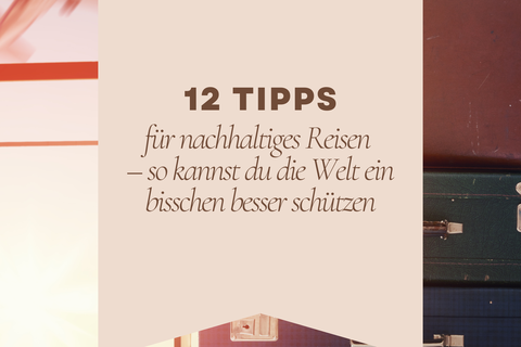 12 Tipss für nachhaltiges Reisen, finden Sie hier.