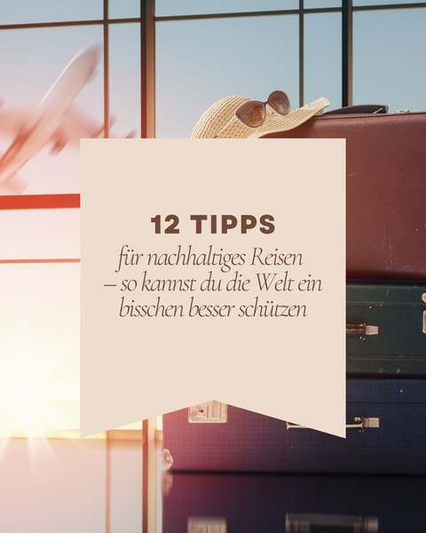 12 Tipss für nachhaltiges Reisen, finden Sie hier.